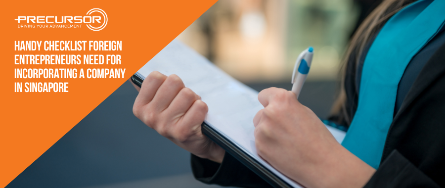 Handy Checklist Foreign Entrepreneurs Need for Incorporating a Company in Singapore